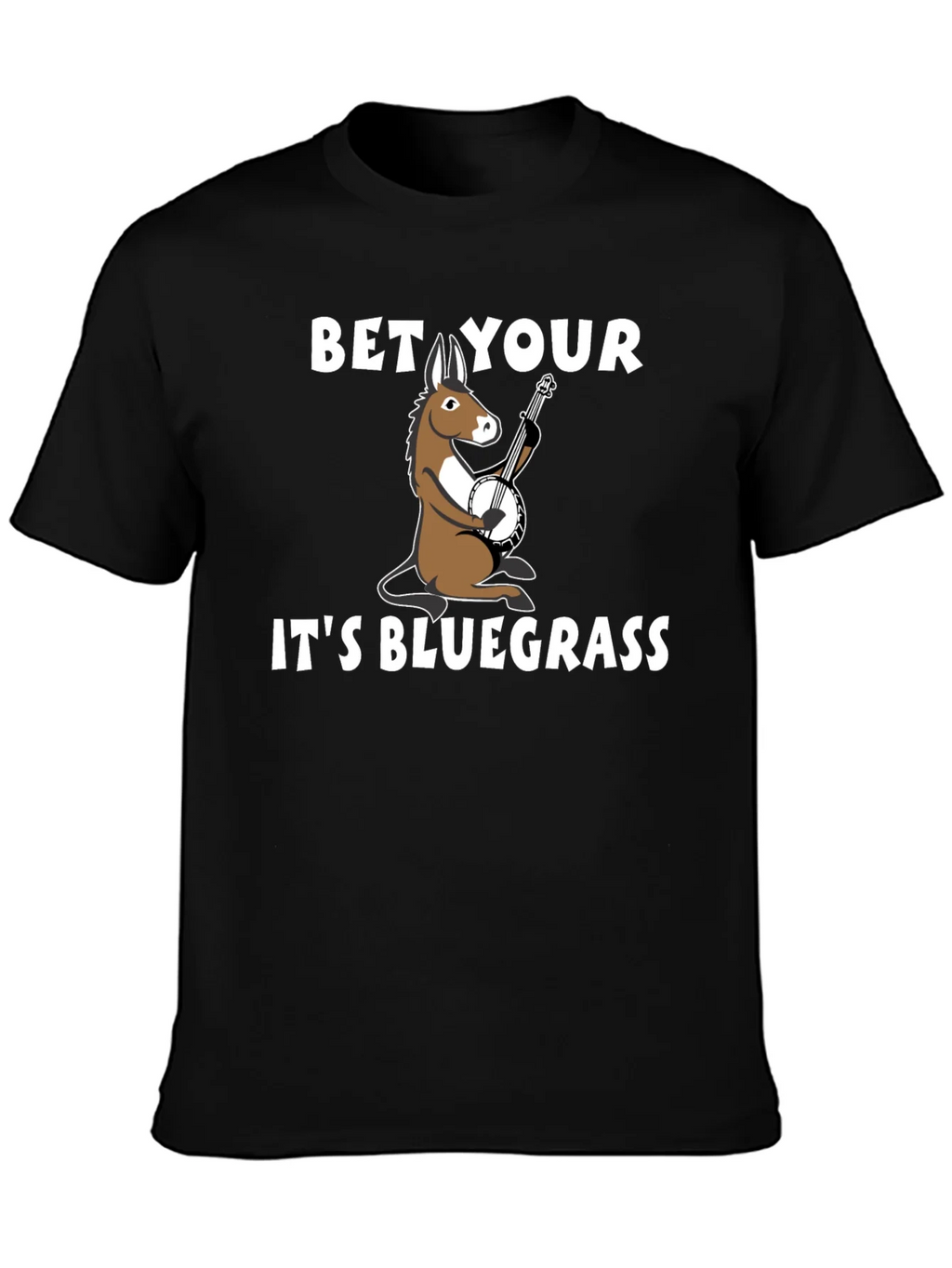 Bet Your A** Its Bluegrass T-Shirt