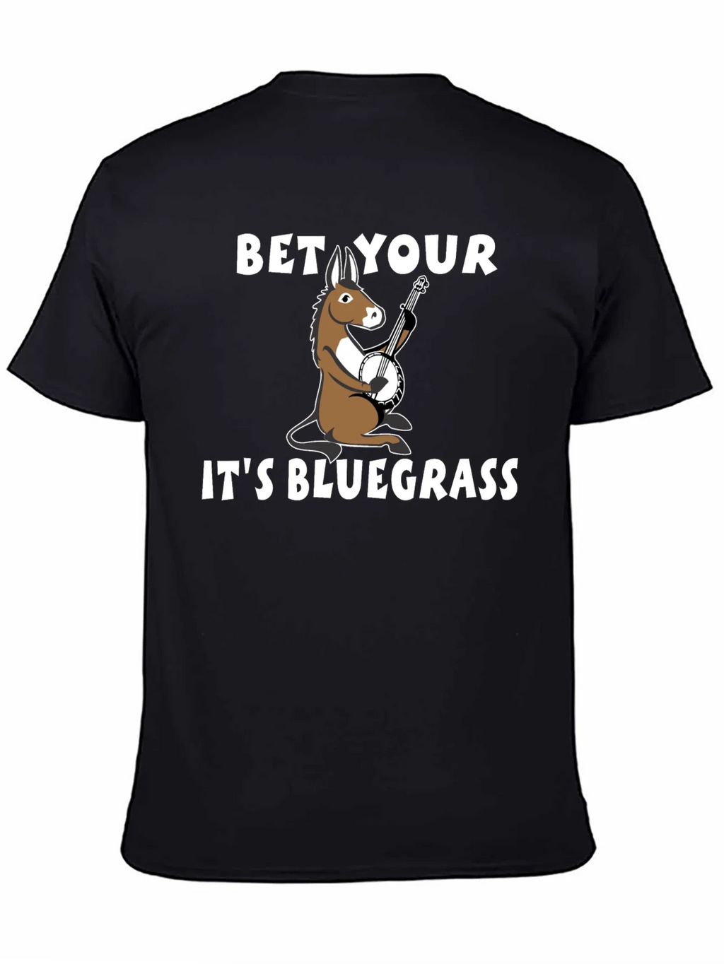 Bet Your A** Its Bluegrass T-Shirt