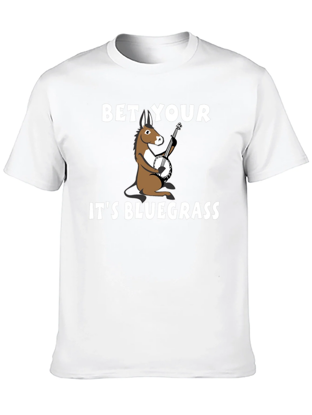 Bet Your A** Its Bluegrass T-Shirt