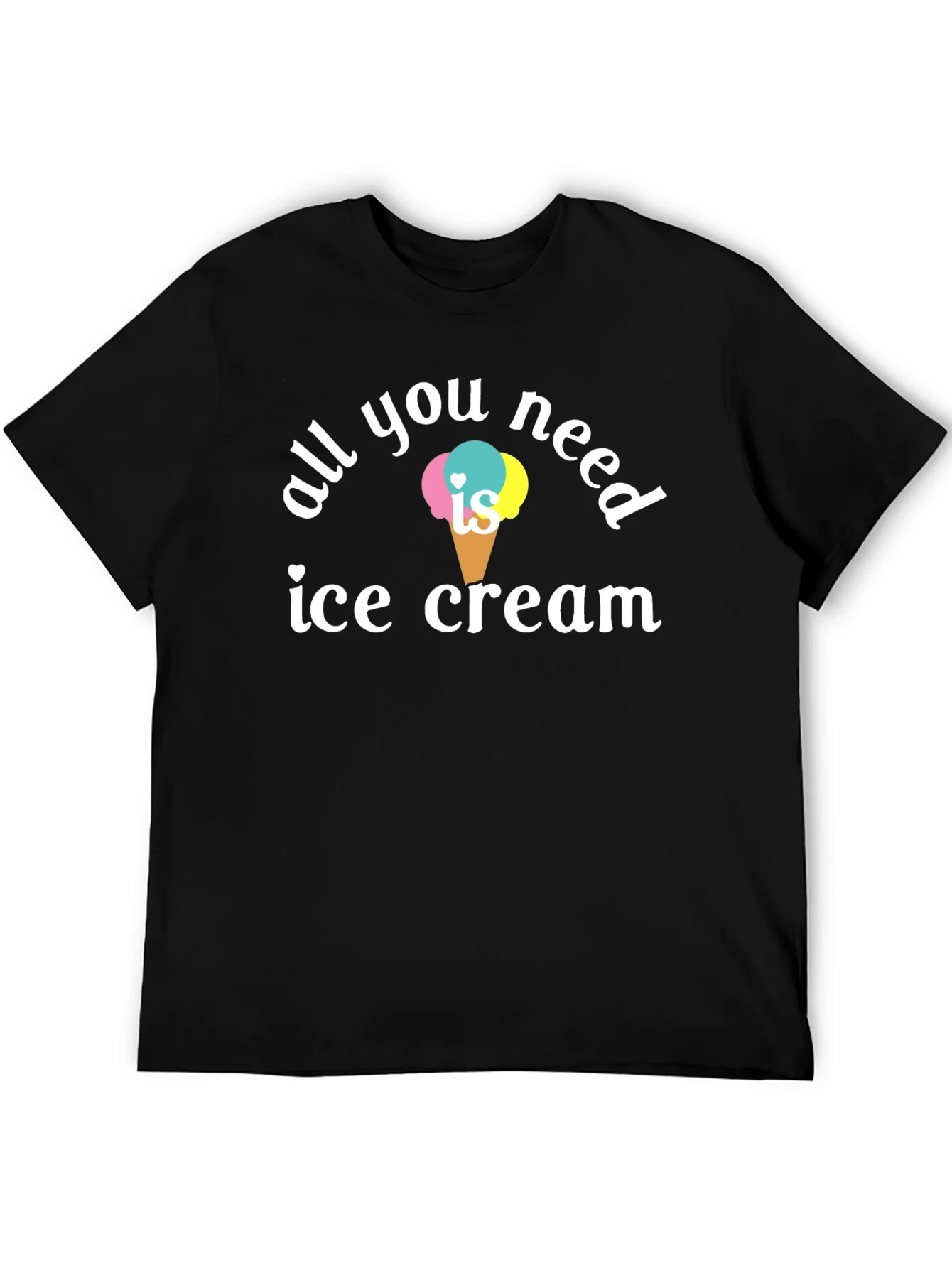 All You Need is Ice Cream T-Shirt