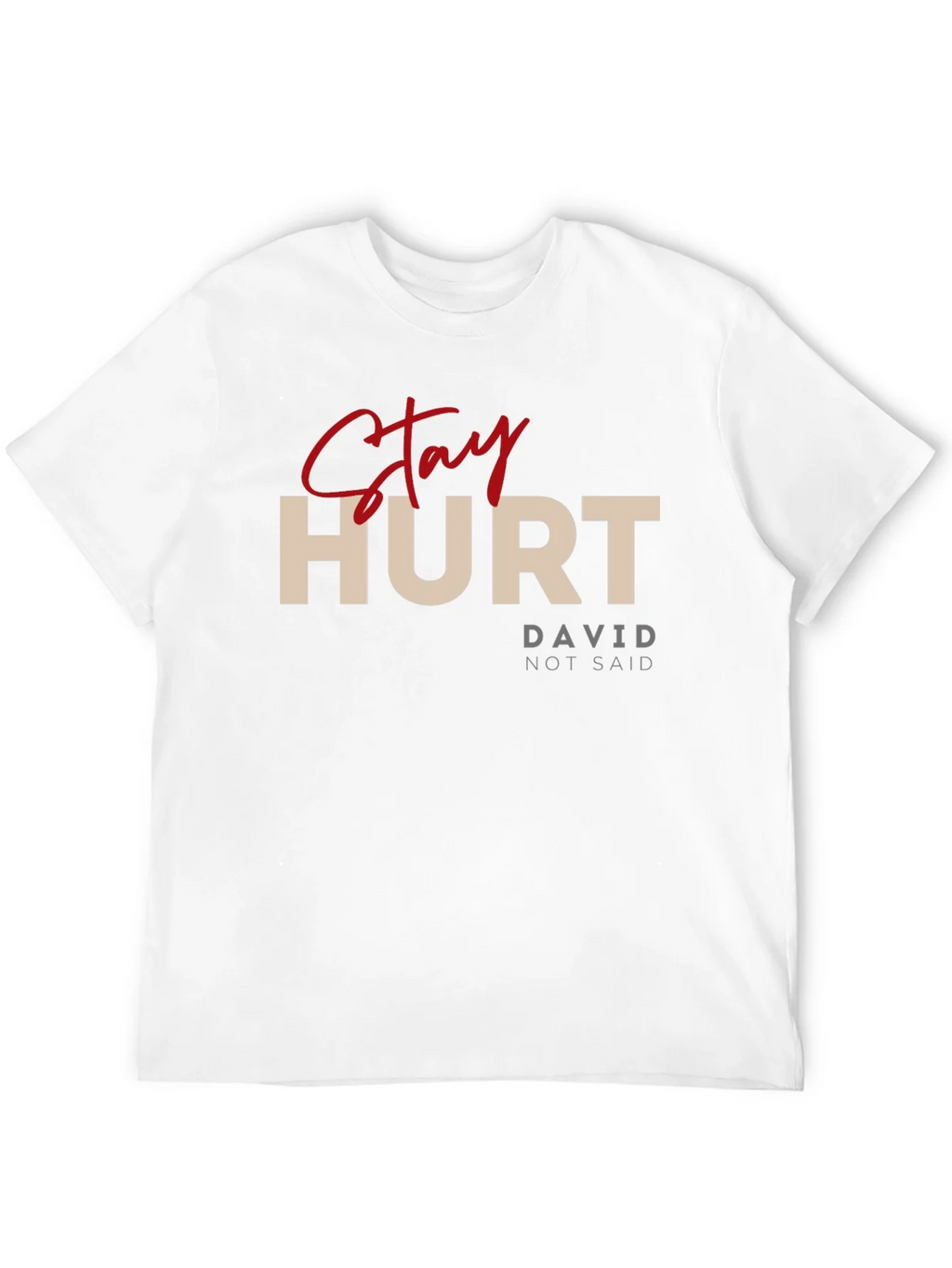 Stay Hurt T-Shirt - David Not Said