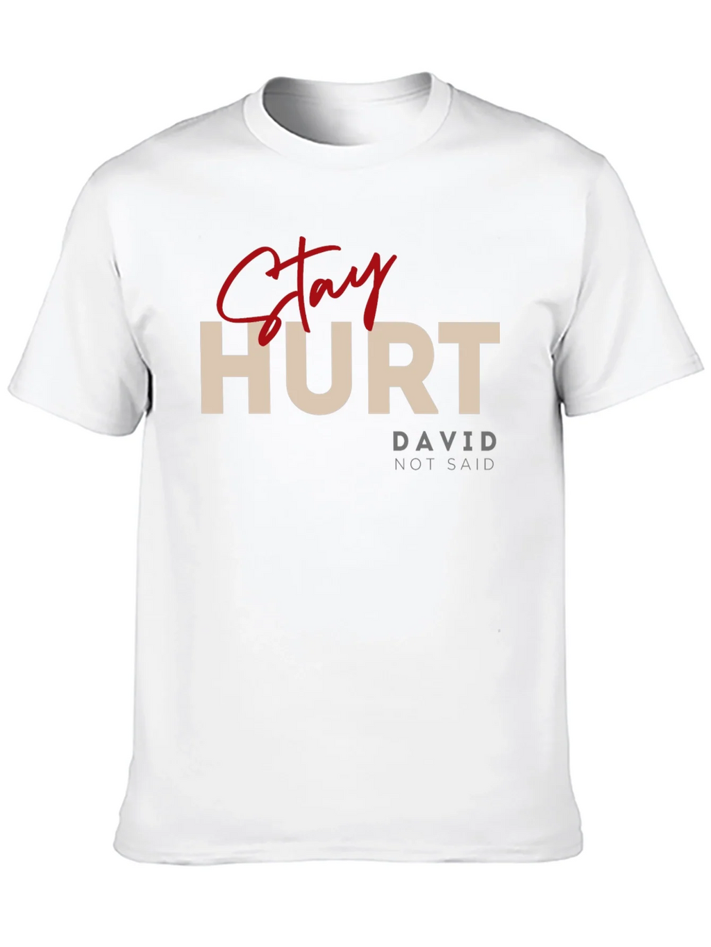 Stay Hurt T-Shirt - David Not Said