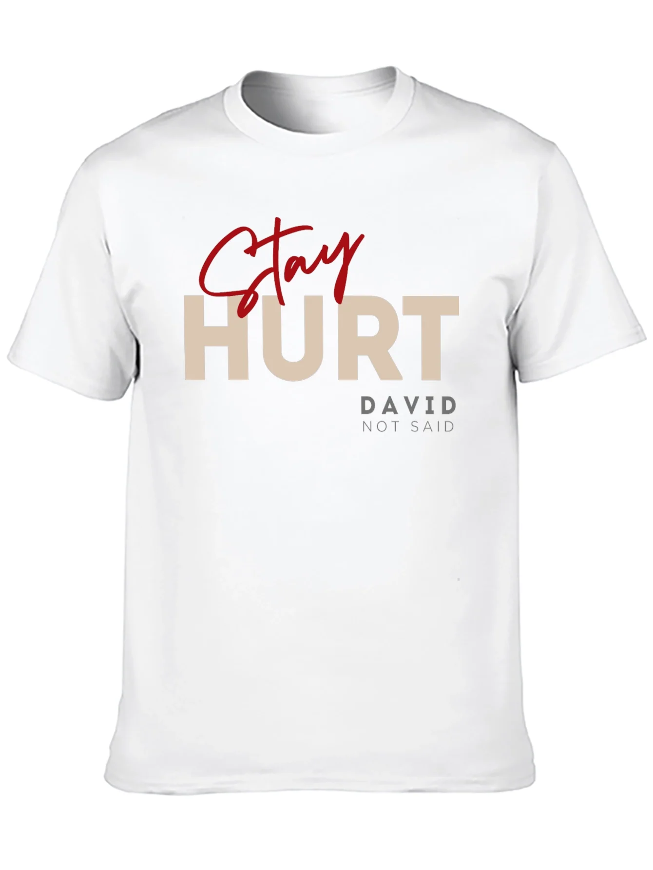 Stay Hurt T-Shirt - David Not Said