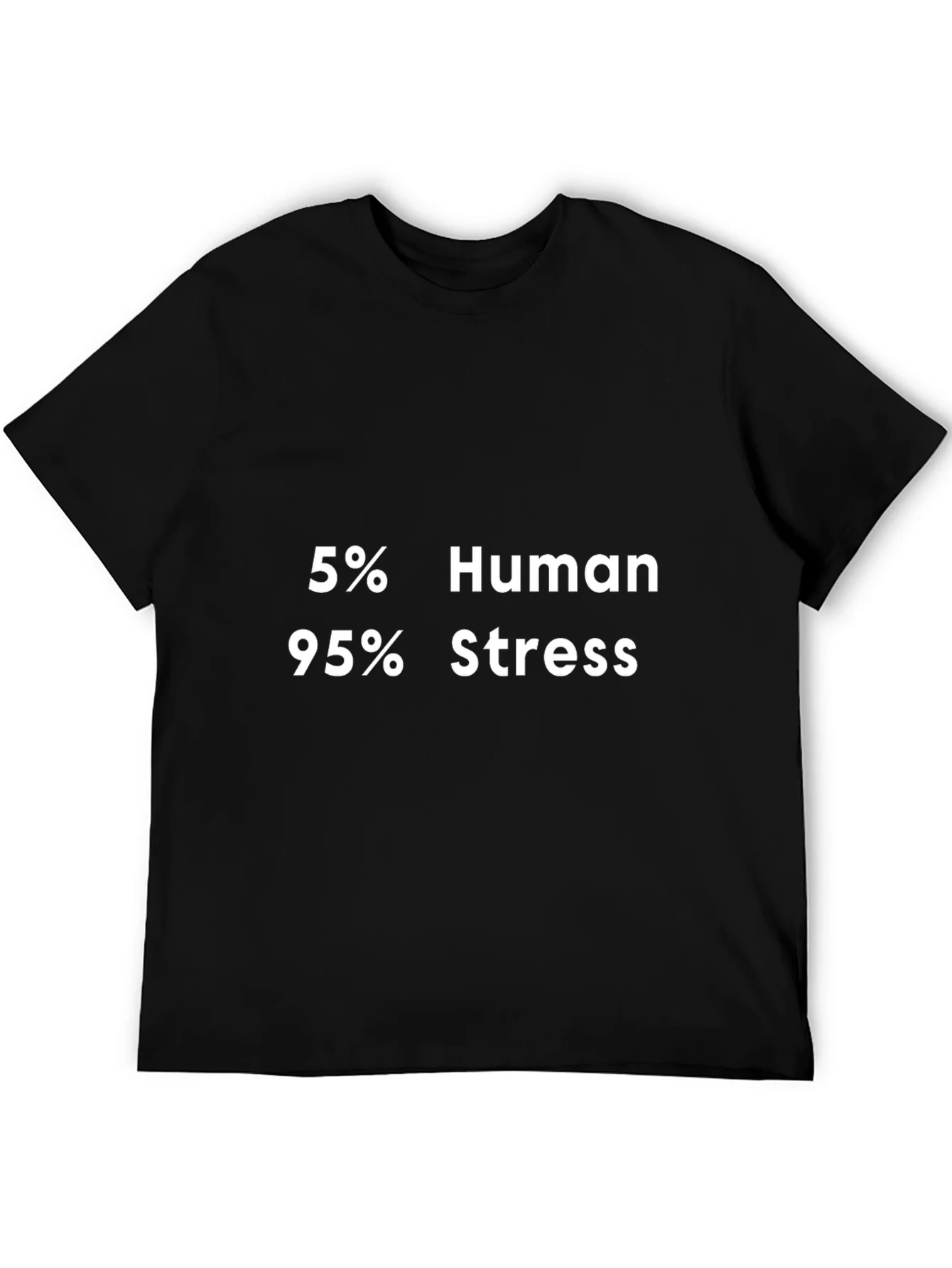 5% Human 95% Stress Graphic T-Shirt