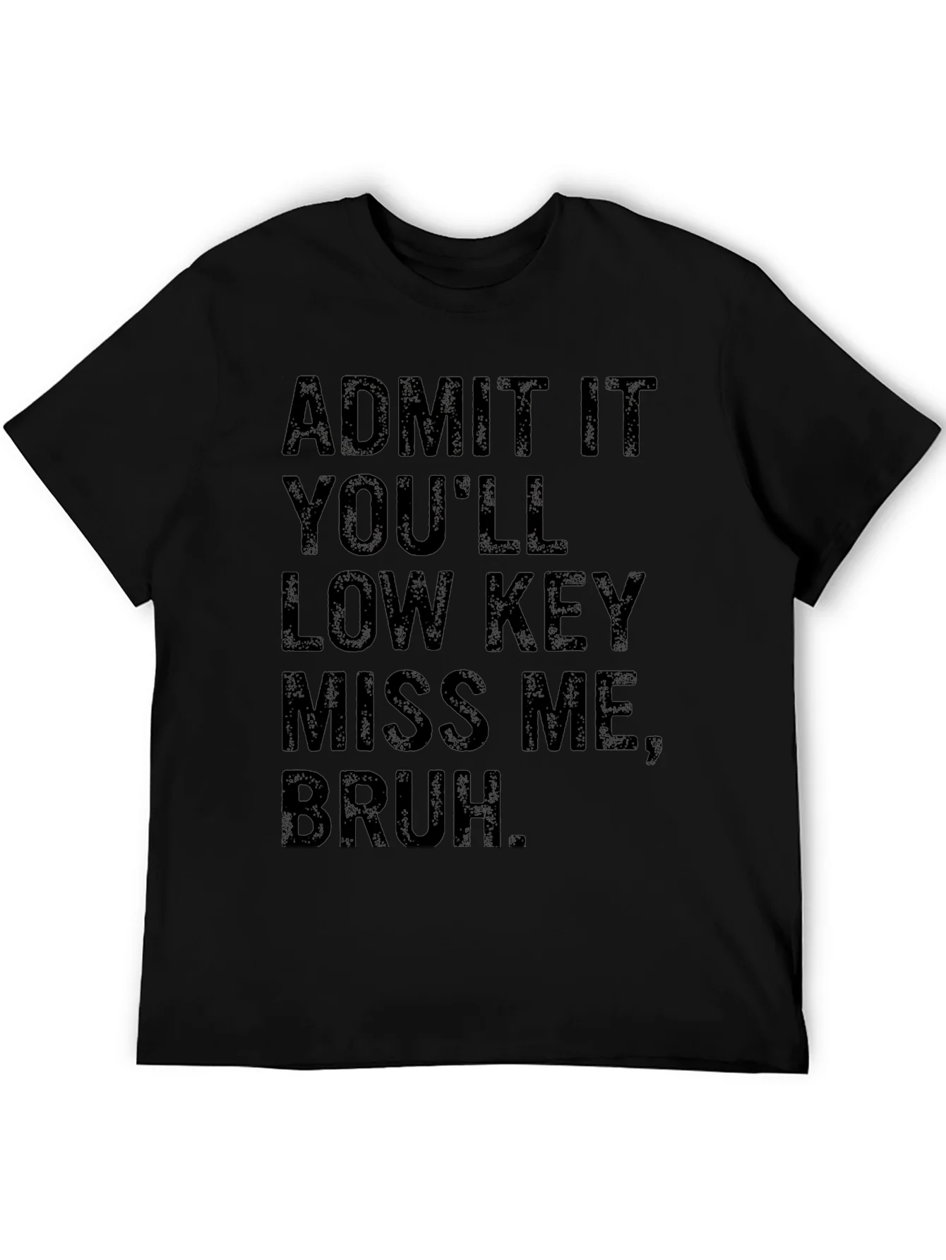 Admit It Youll Low Key Miss Me Bruh T-Shirt
