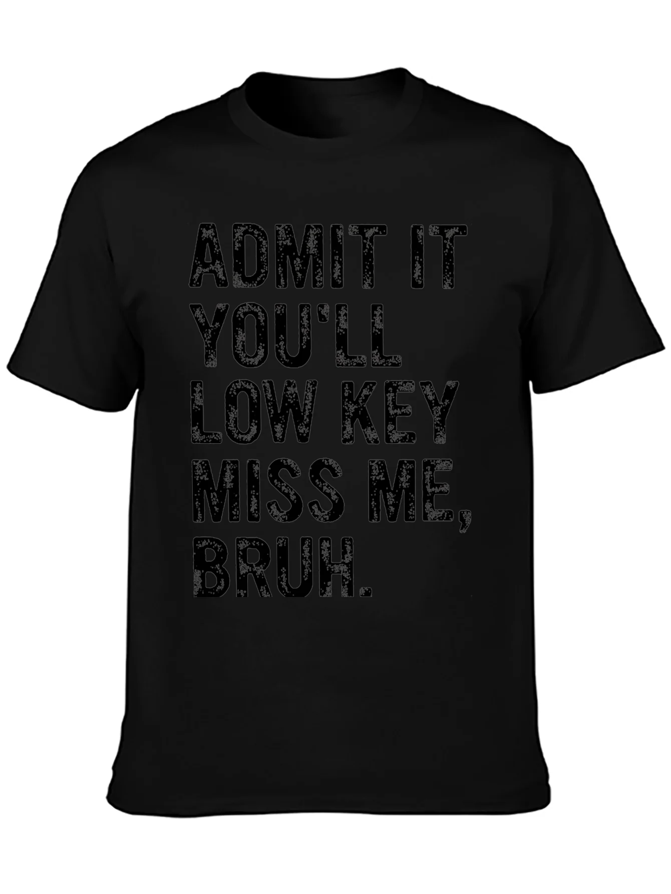 Admit It Youll Low Key Miss Me Bruh T-Shirt
