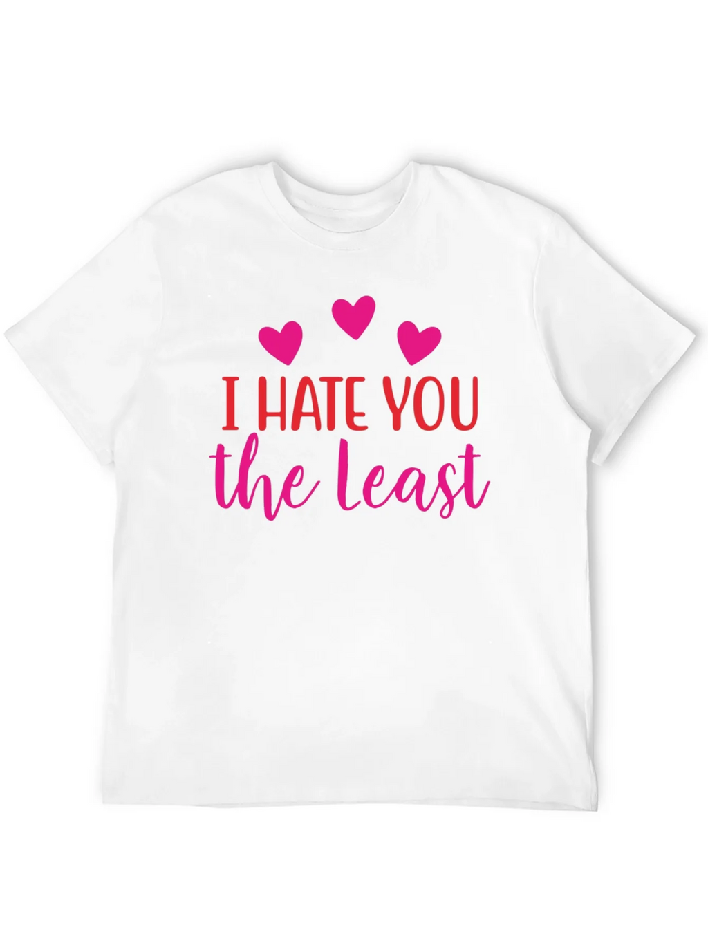 I Hate You The Least Graphic T-Shirt
