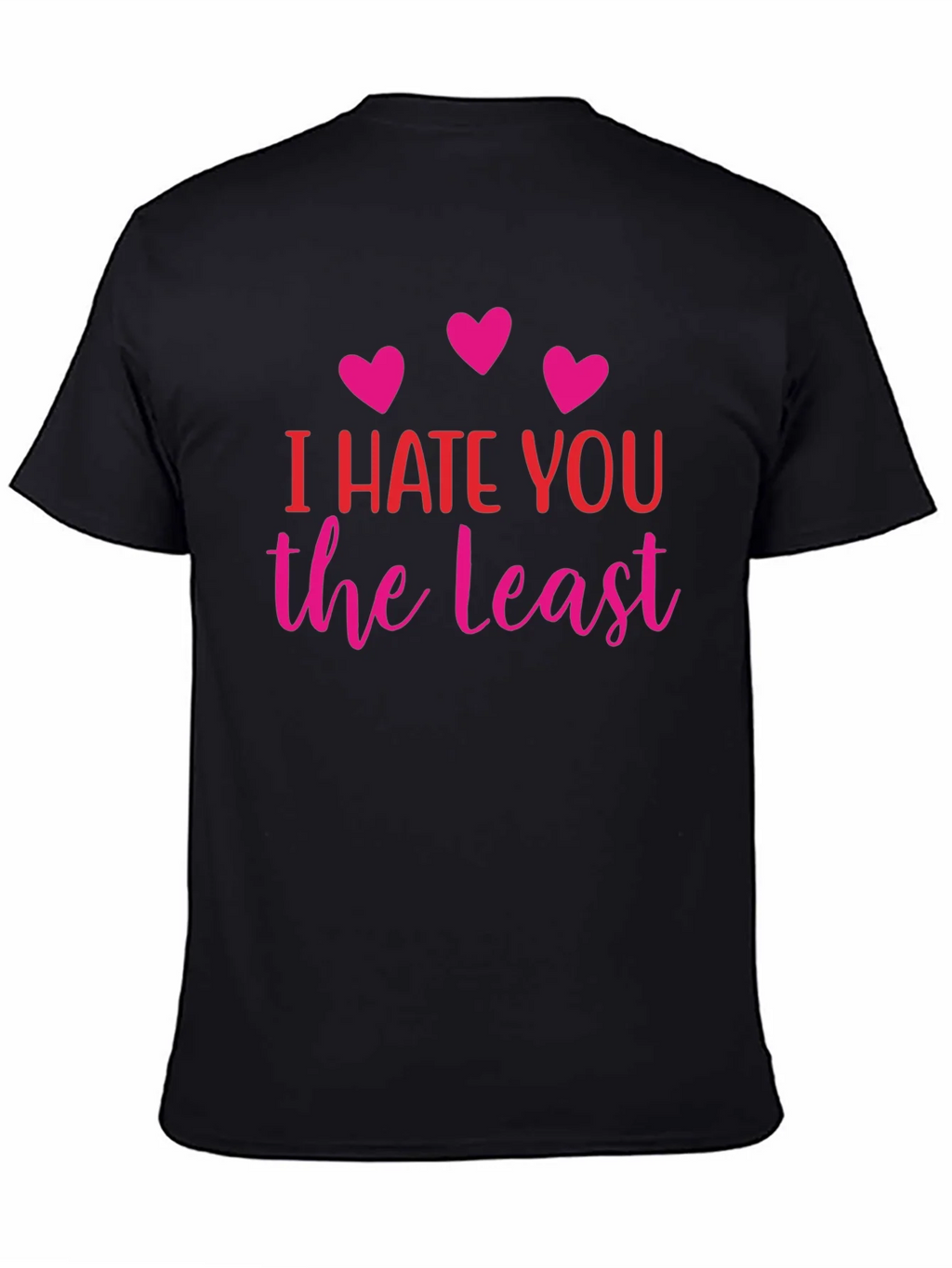 I Hate You The Least Graphic T-Shirt