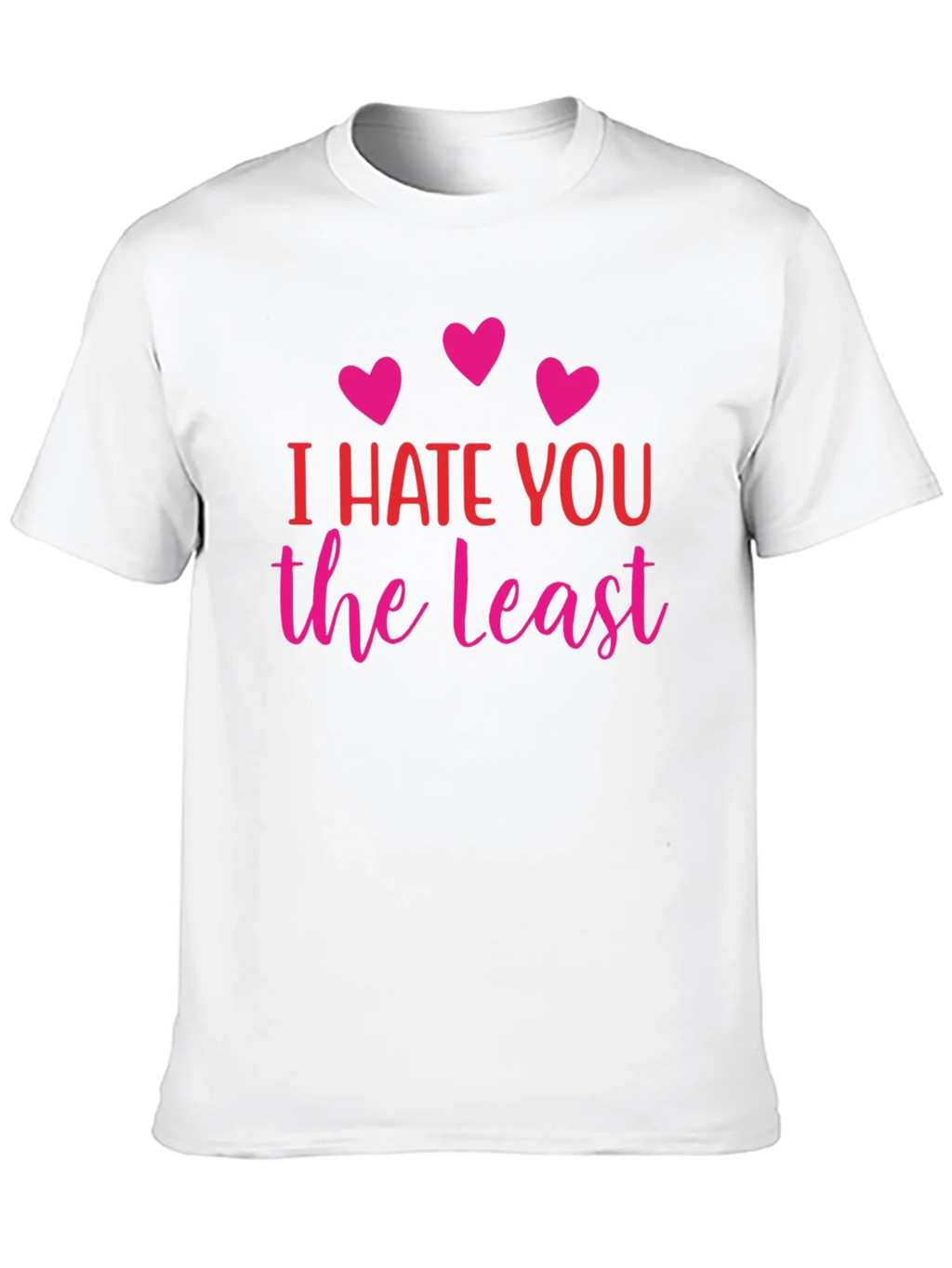 I Hate You The Least Graphic T-Shirt