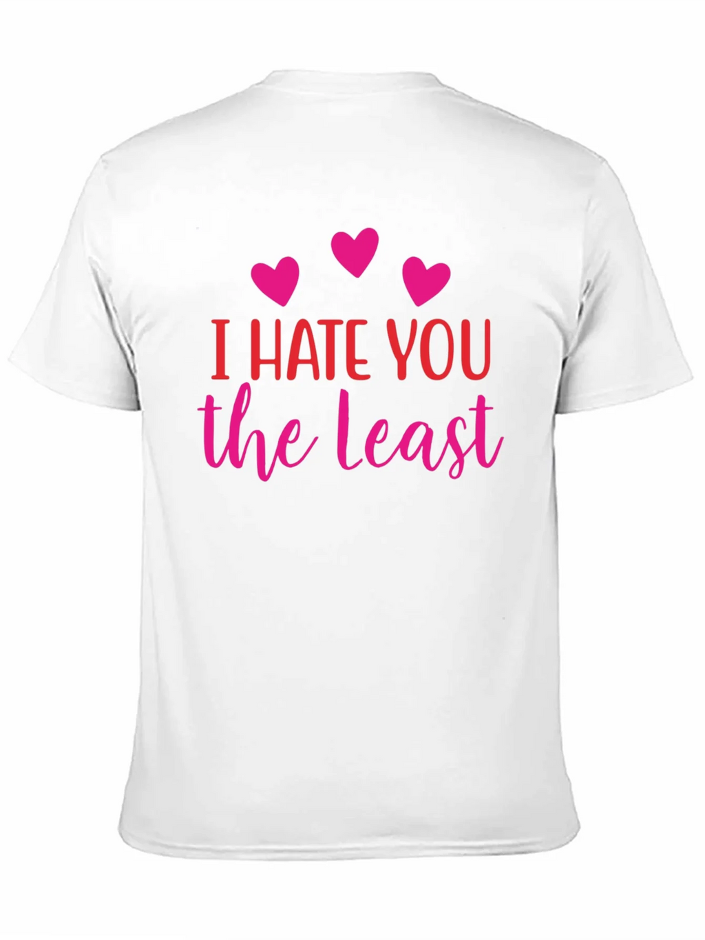 I Hate You The Least Graphic T-Shirt