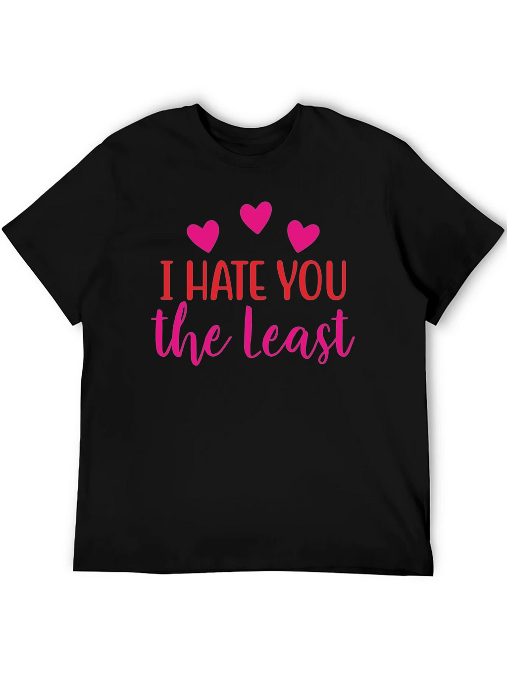 I Hate You The Least Graphic T-Shirt